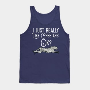 I Just Really Like Cheetahs Ok ? Tank Top